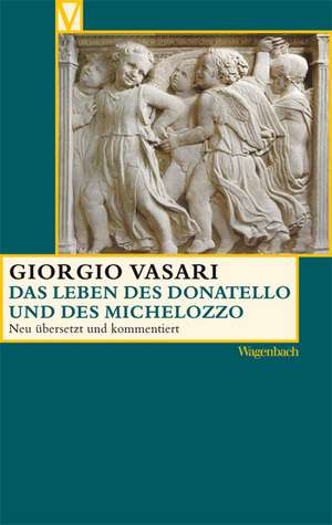 Das Leben des Donatello und des Michelozzo de Giorgio Vasari