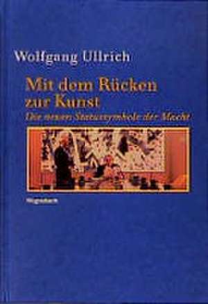 Mit dem Rücken zur Kunst de Wolfgang Ullrich