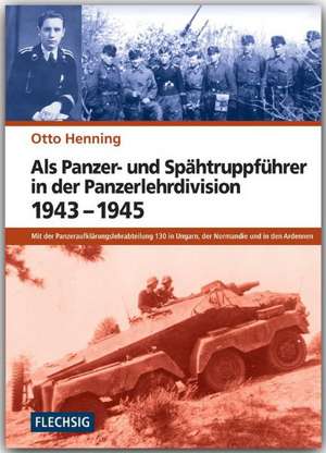 Als Panzer- und Spähtruppführer in der Panzer-Lehr-Division 1943-1945 de Otto Henning