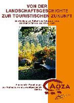 Von der Landschaftsgeschichte zur touristischen Zukunft de Rüdiger Kelm