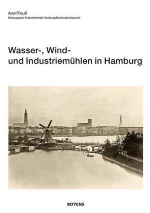 Wasser-, Wind- und Industriemühlen in Hamburg de Axel Feuß