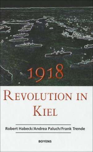 1918 - Revolution in Kiel de Robert Habeck