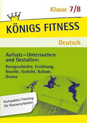 Aufsatz - Untersuchen und Gestalten: Kurzgeschichte, Erzählung, Novelle, Gedicht, Ballade, Drama. Deutsch Klasse 7/8. de Christiane Althoff