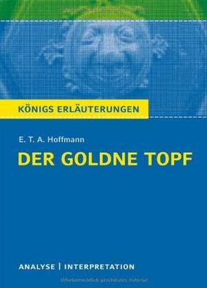 Der Goldne Topf. Textanalyse und Interpretation zu E.T.A. Hoffmann de Ernst Theodor Amadeus Hoffmann