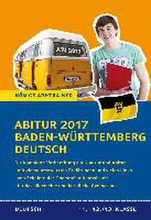 Abitur Baden-Württemberg 2017 - Prüfungstraining Deutsch. de Klaus Schenck