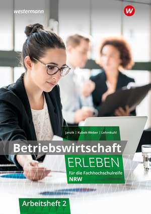 Betriebswirtschaft erleben 2. Arbeitsheft. Für die Fachhochschulreife Nordrhein-Westfalen de Nikolaus Janzik