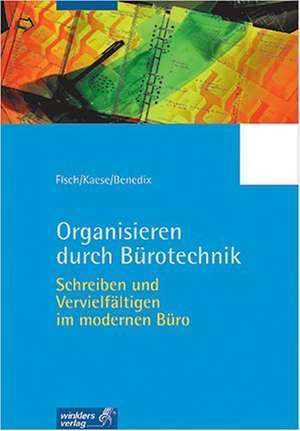 Organisieren durch Bürotechnik. Schreiben und Vervielfältigen im modernen Büro. Lern- und Arbeitsheft de Horst Fisch