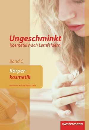 Ungeschminkt - Kosmetik nach Lernfeldern. Band C Körperkosmetik de Brigitte Stelle