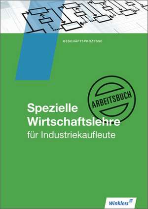 Industriekaufleute. Arbeitsbuch. Spezielle Wirtschaftslehre