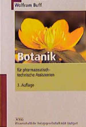 Botanik für pharmazeutisch-technische Assistenten de Wolfram Buff