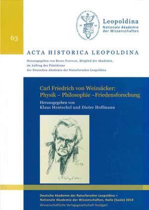 Carl Friedrich von Weizsäcker: Physik - Philosophie - Friedensforschung de Klaus Hentschel