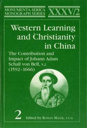 Western Learning and Christianity in China: The Contribution and Impact of Johann Adam Schall von Bell, S.J. (1592–1666), Volume 1 & 2 de Roman Malek