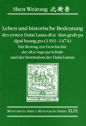 Leben und historische Bedeutung des ersten Dalai Lama dGe’dun grub pa dpal bzang po (1391–1474): Ein Beitrag zur Geschichte der d’Ge lugs pa-Schule und der Institution der Dalai Lamas de Shen Weirong