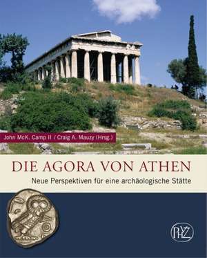 The Athenian Agora: New Perspectives on an Ancient Site de John McK Camp