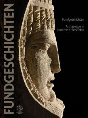 Fundgeschichten. Archaologie in Nordrhein-Westfalen: Geschichte der Provinzen Macedonia Und Epirus de Thomas Otten