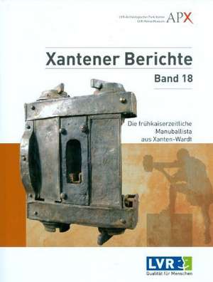 Die Fruhkaiserzeitliche Manuballista Aus Xanten-Wardt: Zeitschrift Fuer Die Archaologie Eurasiens / Eurasia Antiqua, Band 15 (2009) de Hans-Joachim Schalles