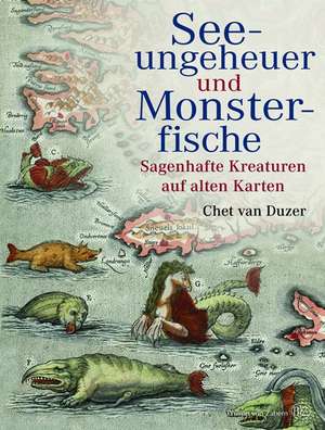 Seeungeheuer und Monsterfische de Chet van Duzer