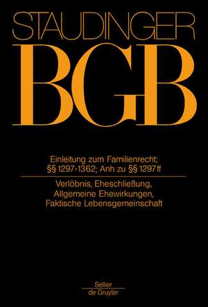 Einleitung zum Familienrecht; §§ 1297-1362; Anhang zu §§ 1297 ff.: (Verlöbnis, Eheschließung, allgemeine Ehewirkungen, Faktische Lebensgemeinschaft) de Michael Coester