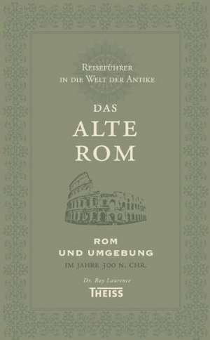 Reiseführer in die Welt der Antike. Das alte Rom de Ray Laurence