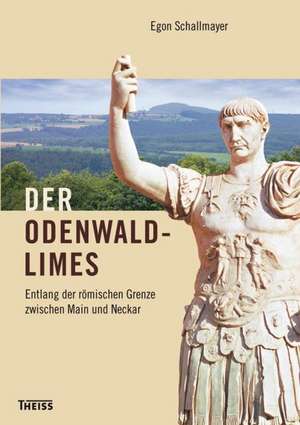 Der Odenwaldlimes de Egon Schallmayer