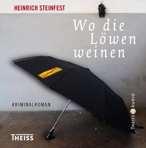 Wo die Löwen weinen de Heinrich Steinfest