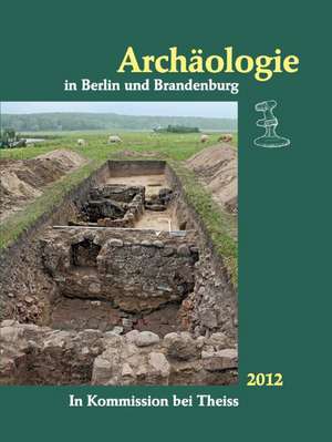 Archäologie in Berlin und Brandenburg 19/2012 de Thomas Kersting