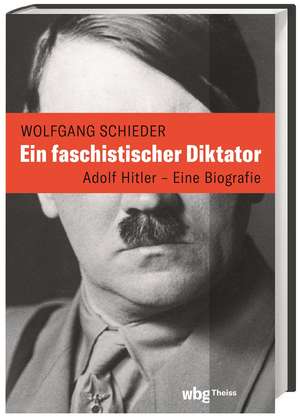 Ein faschistischer Diktator. Adolf Hitler - Biografie de Wolfgang Schieder