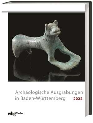 Archäologische Ausgrabungen in Baden-Württemberg 2022 de Landesamt für Denkmalpflege