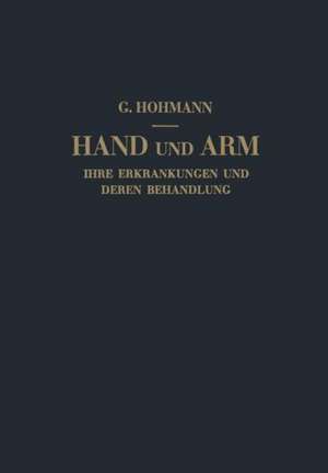 Hand und Arm: Ihre Erkrankungen und deren Behandlung de Georg Hohmann