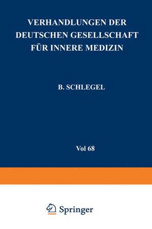 Verhandlungen der Deutschen Gesellschaft für Innere Medizin: Achtundsechzigster Kongress Gehalten zu Wiesbaden vom 30. April–3. Mai 1962 de B. Schlegel