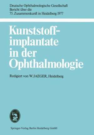 Kunststoffimplantate in der Ophthalmologie: 75. Zusammenkunft in Heidelberg 1977 de W. Jaeger