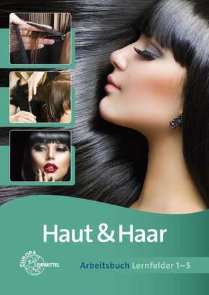 Haut & Haar Arbeitsbuch Lernfelder 1-5 de Babett Friedewold