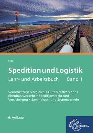 Spedition und Logistik, Lehr- und Arbeitsbuch Band 1 de Maria Rada