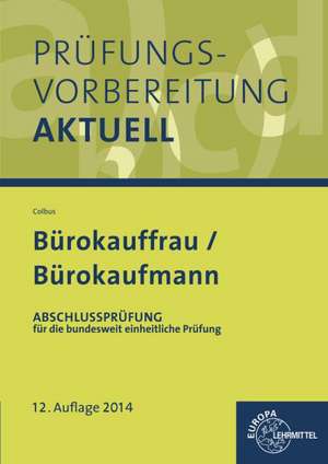 Prüfungsvorbereitung aktuell - Bürokauffrau/Bürokaufmann 02. Abschlussprüfung de Gerhard Colbus