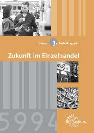 Lösungen zu 99792: Zukunft im Einzelhandel 3. Ausbildungsjahr - Lernfelder 11-14 de Joachim Beck