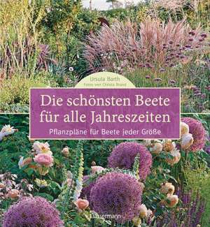 Die schönsten Beete für alle Jahreszeiten de Ursula Barth