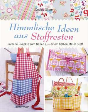 Himmlische Ideen aus Stoffresten de Debbie Shore