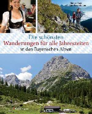 Die schönsten Wanderungen für alle Jahreszeiten in den Bayerischen Alpen - mit 40 Tourenkarten zum Downloaden de Simon Auer