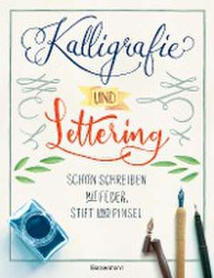 Kalligrafie und Lettering. Schön schreiben mit Feder, Stift und Pinsel de Norbert Pautner