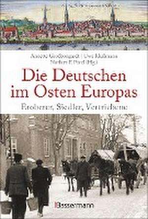 Die Deutschen im Osten Europas. Die Geschichte der deutschen Ostgebiete: Ostpreußen, Westpreußen, Schlesien, Baltikum und Sudetenland de Annette Großbongardt