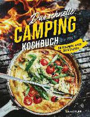 Das schnelle Camping Kochbuch. 50 Rezepte unter 30 Minuten de Sophia Young