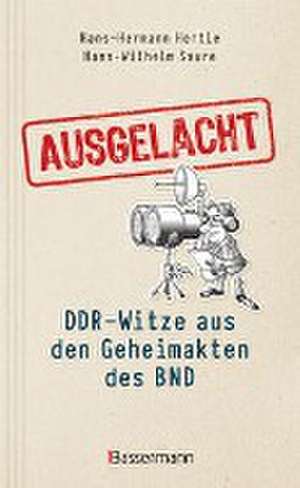 Ausgelacht: DDR-Witze aus den Geheimakten des BND. Kein Witz! Gab´s wirklich! de Hans-Hermann Hertle