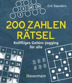 200 Zahlenrätsel - Kniffliges Gehirn-Jogging für alle de Eric Saunders