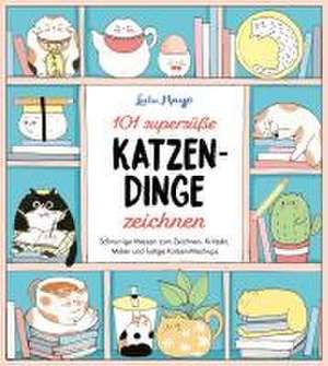 101 supersüße Katzen-Dinge zeichnen - Schnurrige Miezen zum Zeichnen, Kritzeln, Malen und lustige Katzen-Mash-ups de Lulu Mayo