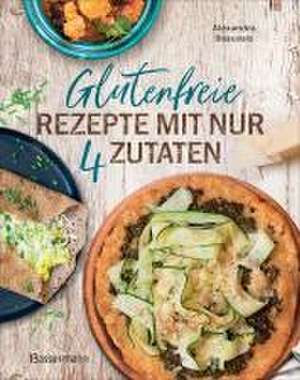 Glutenfreie Rezepte mit nur 4 Zutaten de Alexandra Beauvais