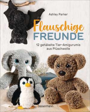 Flauschige Freunde. 12 gehäkelte Tier-Amigurumis aus Plüschwolle de Ashley Parker