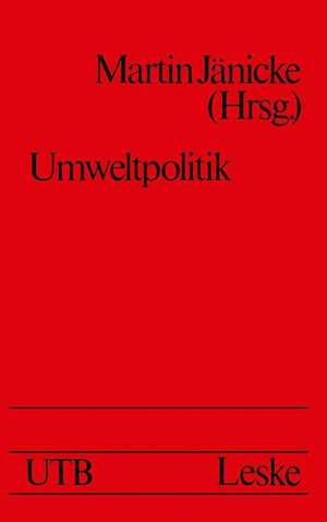 Umweltpolitik: Beiträge zur Politologie des Umweltschutzes de Martin Jänicke