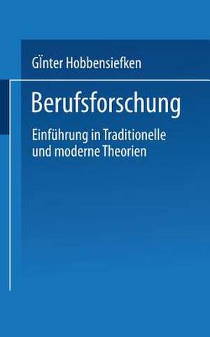 Berufsforschung: Einführung in traditionelle und moderne Theorien de Günter Hobbensiefken