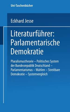 Literaturführer: Parlamentarische Demokratie: Pluralismustheorie — Politisches System der Bundesrepublik Deutschland — Parlamentarismus — Wahlen — Streitbare Demokratie — Systemvergleich de Eckhard Jesse