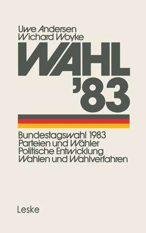 Wahl’83: Bundestagswahl 1983: Parteien und Wähler Politische Entwicklung Wahlen und Wahlverfahren de Andersen Uwe